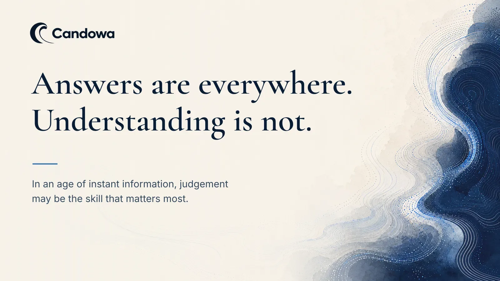 Candowa editorial graphic featuring the statement “Information is abundant. Judgement remains rare.” on an ivory background with flowing blue lines and abstract network-inspired details.
